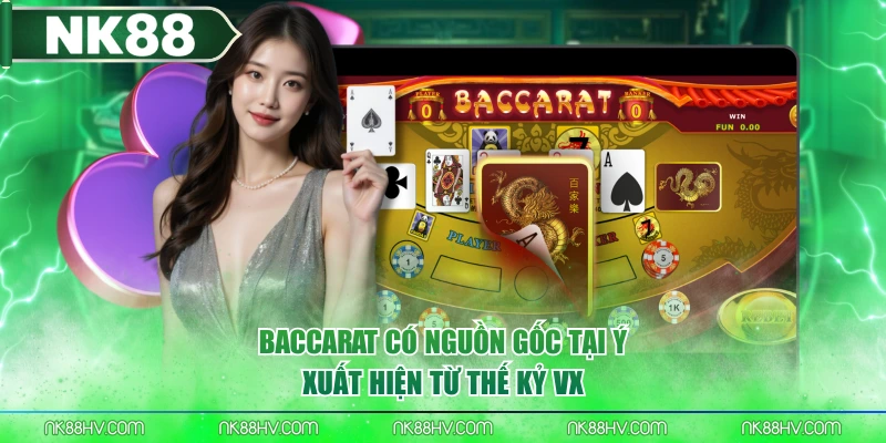 Baccarat có nguồn gốc tại Ý xuất hiện từ thế kỷ VX