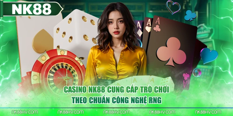 Casino NK88 cung cấp trò chơi theo chuẩn công nghệ RNG