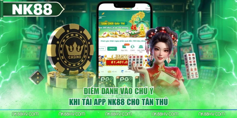 Điểm danh vào chú ý khi tải app NK88 cho tân thủ