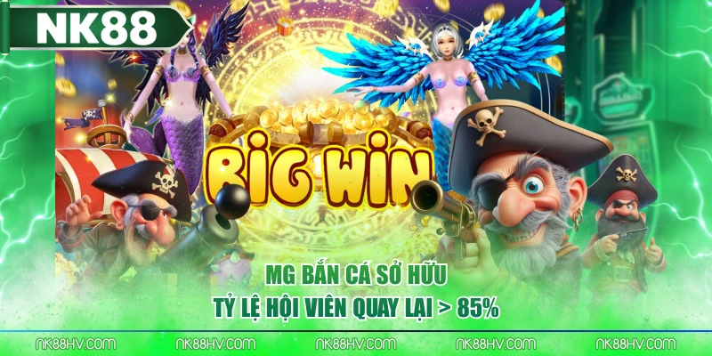 MG Bắn Cá sở hữu tỷ lệ hội viên quay lại > 85%
