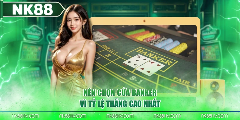 Nên chọn cửa Banker vì tỷ lệ thắng cao nhất