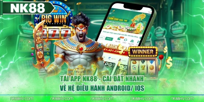 Tải App NK88 - Cài Đặt Nhanh Về Hệ Điều Hành Android/ iOS