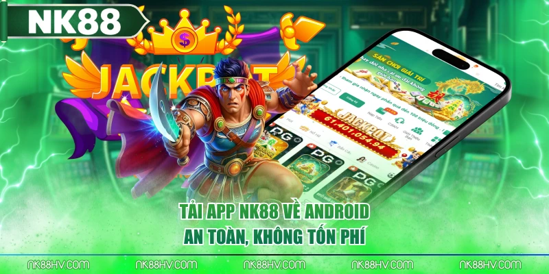 Tải app NK88 về Android an toàn, không tốn phí