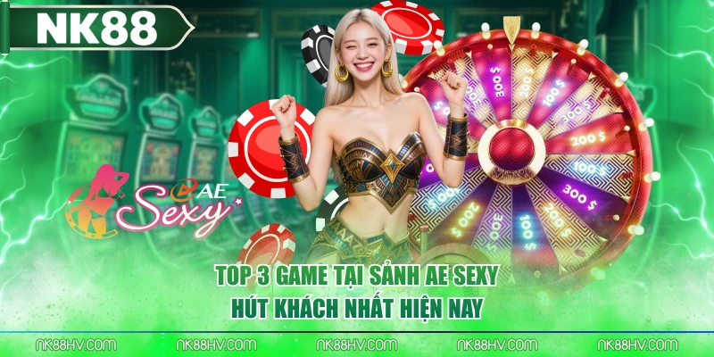 Top 3 Game Tại Sảnh Ae Sexy Hút Khách Nhất Hiện Nay