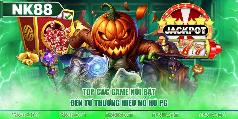 Top các game nổi bật đến từ thương hiệu Nổ Hũ PG