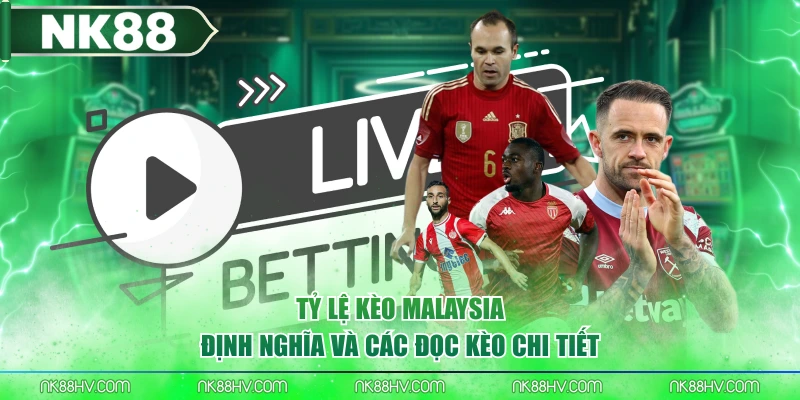 Tỷ Lệ Kèo Malaysia | Định Nghĩa Và Các Đọc Kèo Chi Tiết